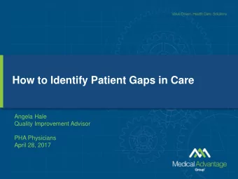 How to Identify Patient Gaps in Care  Angela Hale  Quality Improvement Advisor  PHA Physicians