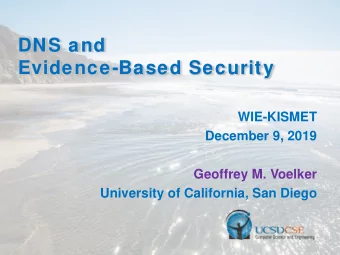 DNS and  Evidence-Based Security  WIE-KISMET  December 9, 2019  Geoffrey M. Voelker  University of