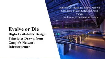 Evolve or Die  High-Availability Design  Principles Drawn from  Googles Network  Infrastructure