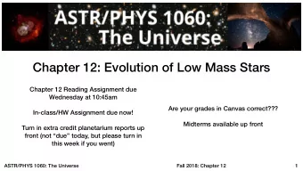 Chapter 12: Evolution of Low Mass Stars  Chapter 12 Reading Assignment due  Wednesday at 10:45am