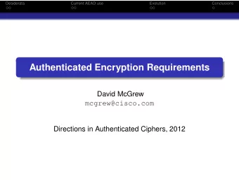 Authenticated Encryption Requirements  David McGrew  mcgrew@cisco.com  Directions in Authenticated