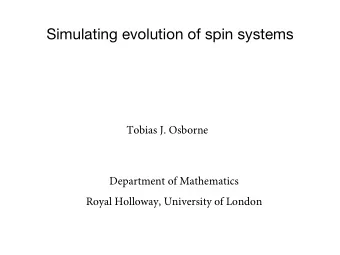 Simulating evolution of spin systems  Tobias J. Osborne  Department of Mathematics  Royal Holloway,