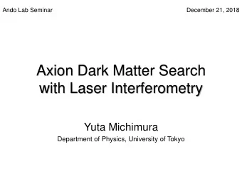 Axion Dark Matter Search  with Laser Interferometry  Yuta Michimura  Department of Physics,
