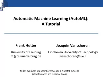 Automatic Machine Learning (AutoML):  A Tutorial  Frank Hutter  Joaquin Vanschoren  University of