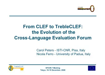 From CLEF to TrebleCLEF:  the Evolution of the  Cross-Language Evaluation Forum  Carol Peters -