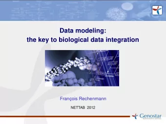 Data modeling: the key to biological data integration Franois Rechenmann NETTAB  2012  Biological