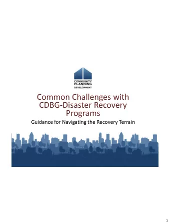 Common Challenges with  CDBG-Disaster Recovery  Programs  Guidance for Navigating the Recovery