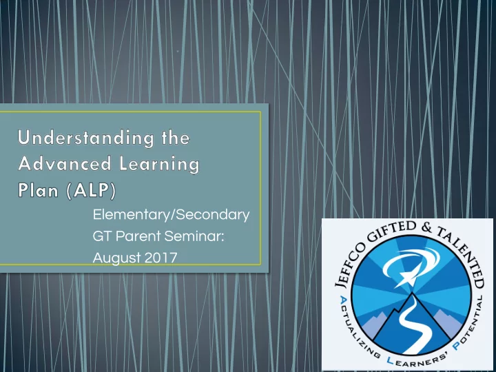 elementary secondary gt parent seminar august 2017 cde