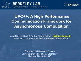 UPC++: A High-Performance  Communication Framework for  Asynchronous Computation John Bachan, Scott