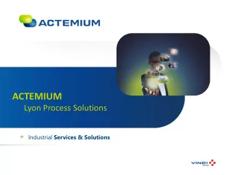 ACTEMIUM  Lyon Process Solutions Industrial Services &amp; Solutions  1 Vincis Organisation