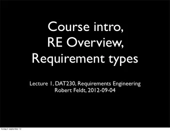 Course intro,  RE Overview,  Requirement types  Lecture 1, DAT230, Requirements Engineering  Robert