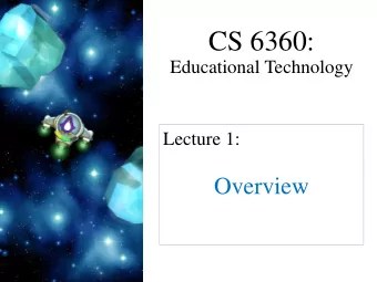 CS 6360:  Educational Technology  Lecture 1:  Overview  Promise  Why should you take this class?