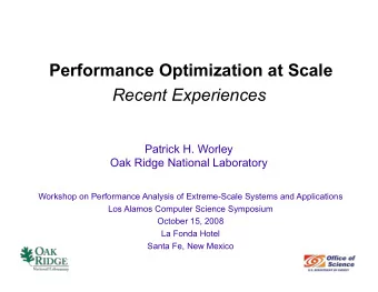 Performance Optimization at Scale  Recent Experiences  Patrick H. Worley  Oak Ridge National