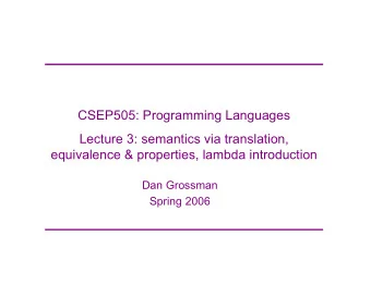 CSEP505: Programming Languages  Lecture 3: semantics via translation,  equivalence &amp;