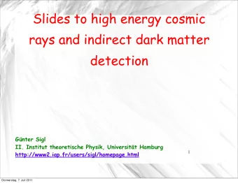 Slides to high energy cosmic  rays and indirect dark matter  detection  Gnter Sigl  II. Institut