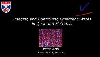 Imaging and Controlling Emergent States  in Quantum Materials  Peter Wahl  University of St Andrews
