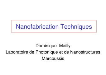 Nanofabrication Techniques  Dominique  Mailly  Laboratoire de Photonique et de Nanostructures