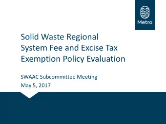Solid Waste Regional  System Fee and Excise Tax  Exemption Policy Evaluation  SWAAC Subcommittee