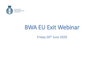 BWA EU Exit  it Webinar Friday 26 th June 2020  Clive Brady, BWA Chairman:  Welcome  Mike Gilmore,