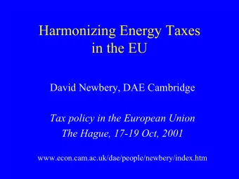 David Newbery, DAE Cambridge  Tax policy in the European Union  The Hague, 17-19 Oct, 2001