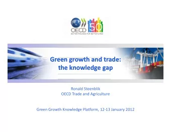 G  G Green growth and trade: Green growth and trade:  th  th  d t  d t  d  d the knowledge gap the