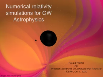 Numerical relativity  simulations for GW  Astrophysics  Harald Pfeiffer  AEI Program Advances in