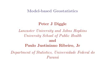Model-based Geostatistics  Peter J Diggle  Lancaster University and Johns Hopkins  University