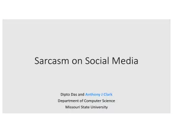 Sarcasm on Social Media Dipto Das and Anthony J Clark  Department of Computer Science  Missouri