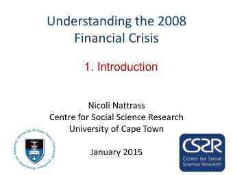 Financial Crisis  1. Introduction  Nicoli Nattrass  Centre for Social Science Research  University