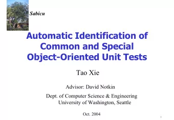 Automatic Identification of  Common and Special  Object-Oriented Unit Tests  Tao Xie  Advisor: