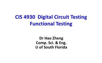 CIS 4930  Digital Circuit Testing  Functional Testing  Dr Hao Zheng  Comp. Sci. &amp; Eng.  U of