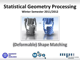 Statistical Geometry Processing  Winter Semester 2011/2012  (Deformable) Shape Matching Rigid Shape