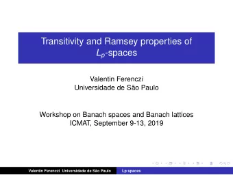 Transitivity and Ramsey properties of L p -spaces  Valentin Ferenczi  Universidade de S  ao Paulo