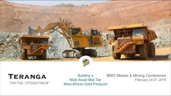 BMO Metals &amp; Mining Conference  Building a  Multi-Asset Mid-Tier  February 24-27, 2019  TSX:TGZ