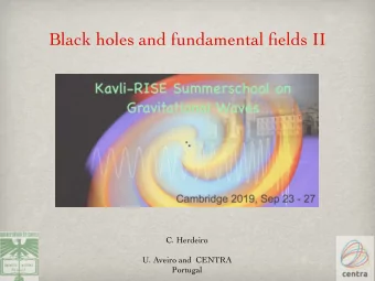 Black holes and fundamental fields II  C. Herdeiro  U. Aveiro and  CENTRA  Portugal  Lecture plan: