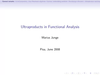 Ultraproducts in Functional Analysis  Marius Junge  Pisa, June 2008  General Remarks  General