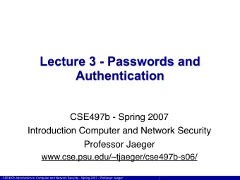 Lecture 3 - Passwords and  Authentication  CSE497b - Spring 2007  Introduction Computer and Network