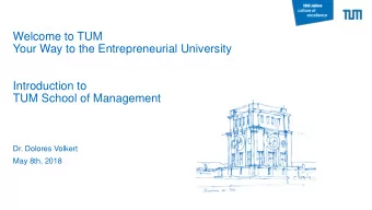 Your Way to the Entrepreneurial University  Introduction to  TUM School of Management  Dr. Dolores