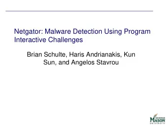 Netgator: Malware Detection Using Program  Interactive Challenges  Brian Schulte, Haris