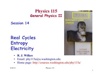 Physics 115  General Physics II  Boltzmanns grave  Session 14 (Vienna)  Real Cycles  Entropy
