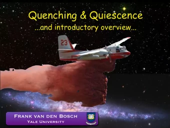 Quenching &amp; Quiescence  ...and introductory overview...  Frank van den Bosch  Yale University