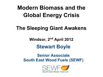 Modern Biomass and the  Global Energy Crisis  The Sleeping Giant Awakens Windsor, 2 nd April 2012