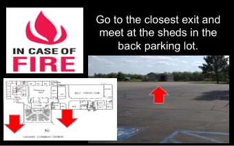 Go to the closest exit and  meet at the sheds in the  back parking lot.  DOOR 6  In Case of Tornado
