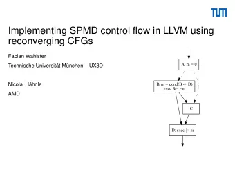 Implementing SPMD control flow in LLVM using  reconverging CFGs  Fabian Wahlster Technische