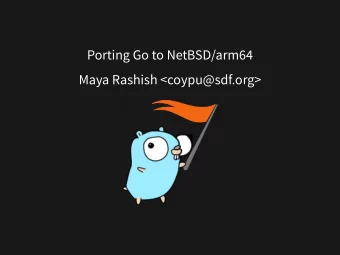 Porting Go to NetBSD/arm64  Maya Rashish &lt;coypu@sdf.org&gt;  Porting Go to NetBSD/arm64