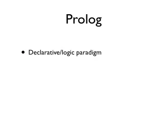 Prolog  Declarative/logic paradigm  Functional paradigm  No assignment  statement