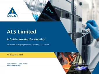 ALS Limited  ALS Asia Investor Presentation  Raj Naran, Managing Director and CEO, ALS Limited  4-5