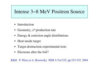 Intense 3~8 MeV Positron Source   Introduction  Geometry, e + production rate   Energy