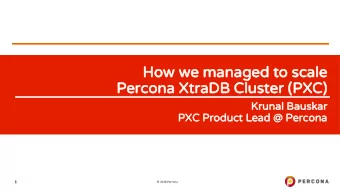 How we managed to scale  Percona XtraDB Cluster (PXC)  Krunal Bauskar  PXC Product Lead @ Percona