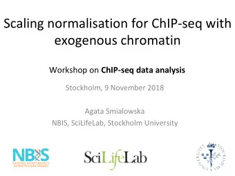 Scaling normalisation for ChIP-seq with  exogenous chromatin Workshop on ChIP-seq data analysis